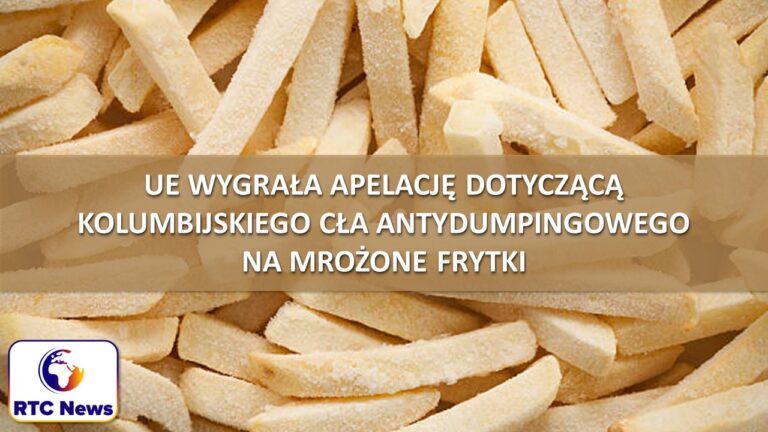 UE wygrała apelację dotyczącą kolumbijskiego cła antydumpingowego na mrożone frytki