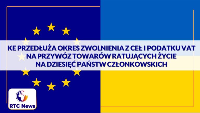 KE przedłuża okres zwolnienia z ceł i podatku VAT na przywóz towarów ratujących życie na 10 państw członkowskich