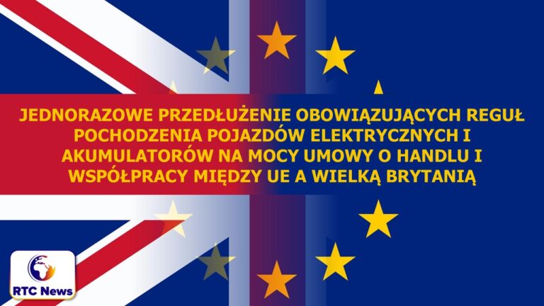 Jednorazowe przedłużenie obowiązujących reguł pochodzenia pojazdów elektrycznych i akumulatorów na mocy umowy TCA