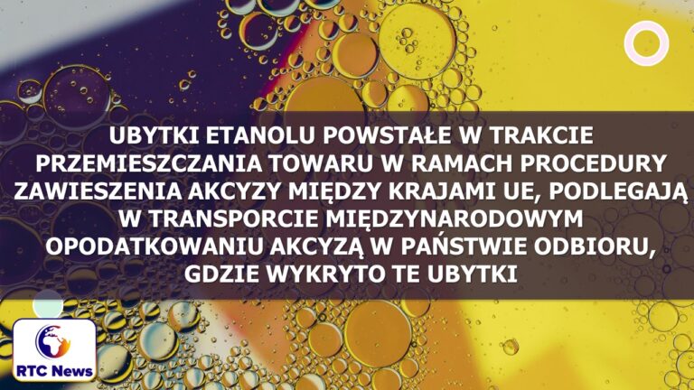 Ubytki etanolu podlegają opodatkowaniu akcyzą w państwie odbioru, gdzie wykryto te ubytki