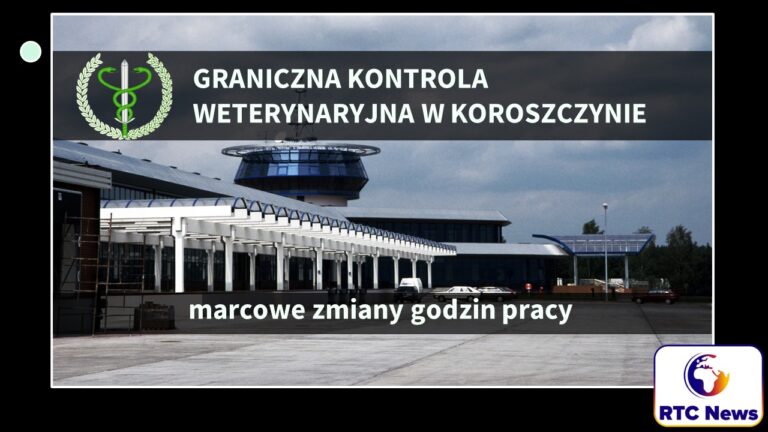 Marcowe godzin pracy granicznego posterunku kontroli weterynaryjnej w Koroszczynie