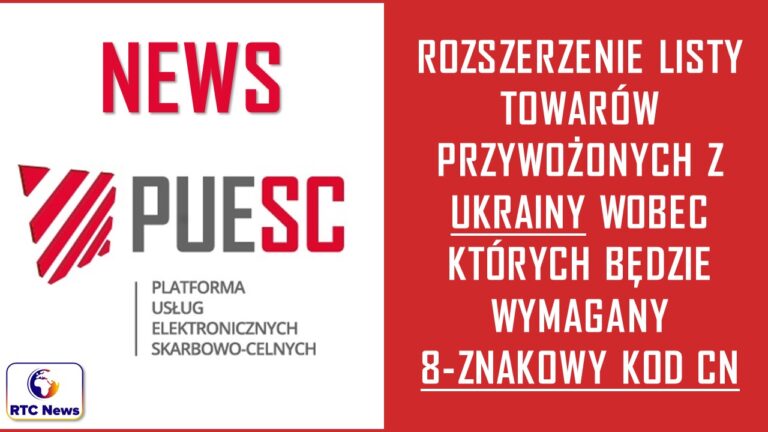 Rozszerzenie listy towarów przywożonych z Ukrainy wobec których będzie wymagany 8-znakowy kod CN