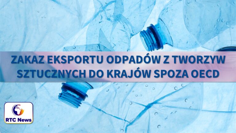 UE zaostrzyła procedury i środki kontroli dotyczące zakazu eksportu odpadów z tworzyw sztucznych