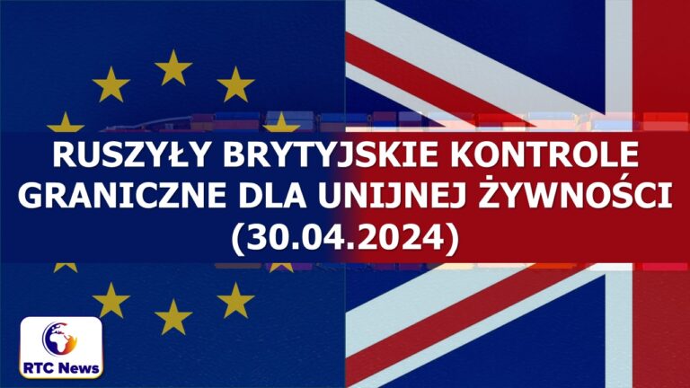 BTOM - faza II weszła w życie, czyli kontrole unijnej żywności na brytyjskiej granicy